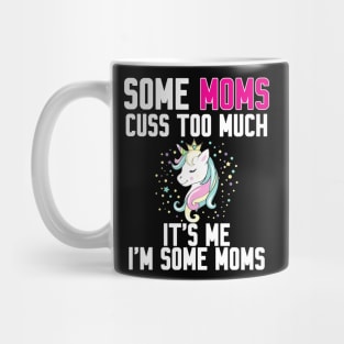 Some Moms cuss too much Mug